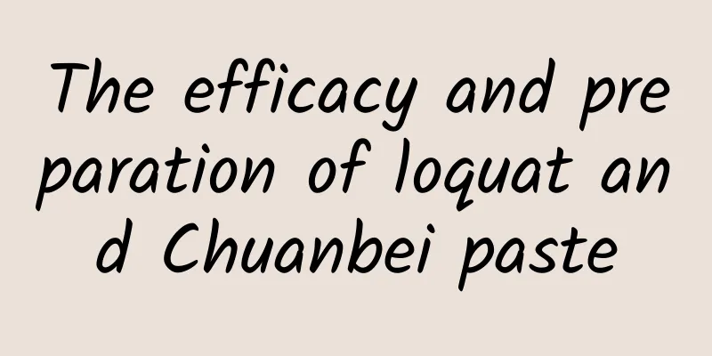 The efficacy and preparation of loquat and Chuanbei paste