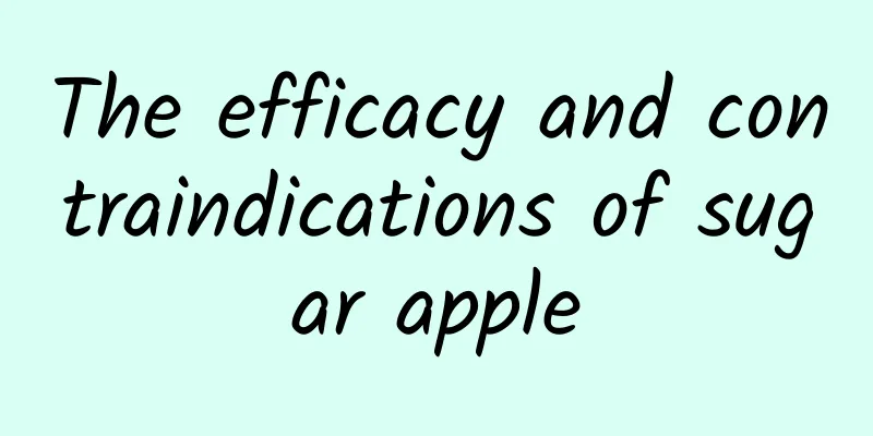 The efficacy and contraindications of sugar apple