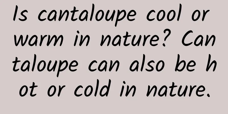 Is cantaloupe cool or warm in nature? Cantaloupe can also be hot or cold in nature.