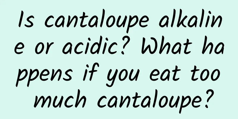 Is cantaloupe alkaline or acidic? What happens if you eat too much cantaloupe?