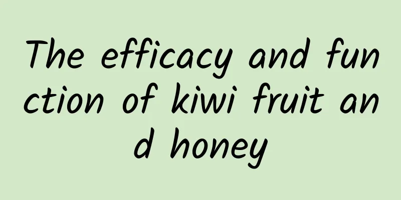 The efficacy and function of kiwi fruit and honey