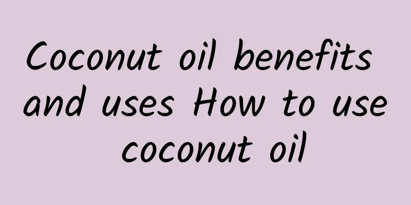 Coconut oil benefits and uses How to use coconut oil