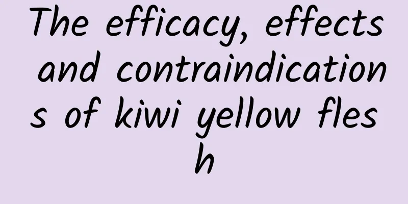 The efficacy, effects and contraindications of kiwi yellow flesh