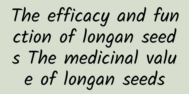 The efficacy and function of longan seeds The medicinal value of longan seeds