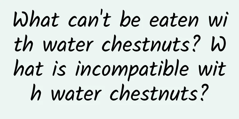 What can't be eaten with water chestnuts? What is incompatible with water chestnuts?