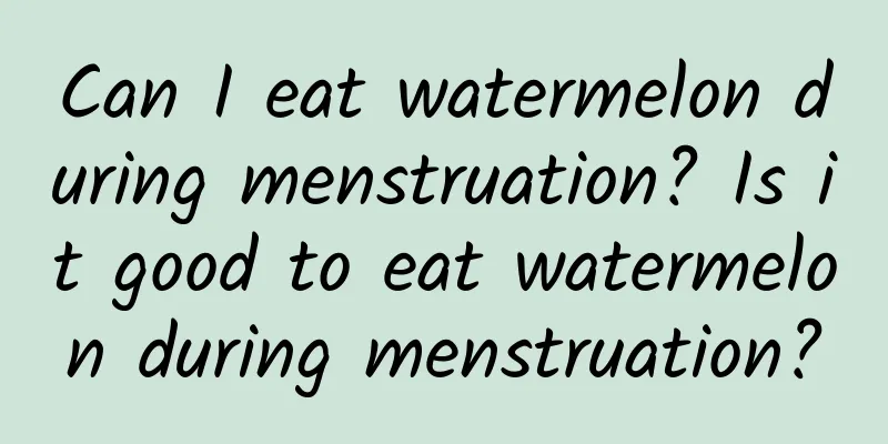 Can I eat watermelon during menstruation? Is it good to eat watermelon during menstruation?