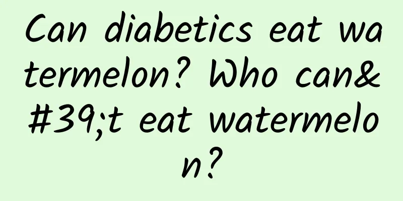 Can diabetics eat watermelon? Who can't eat watermelon?