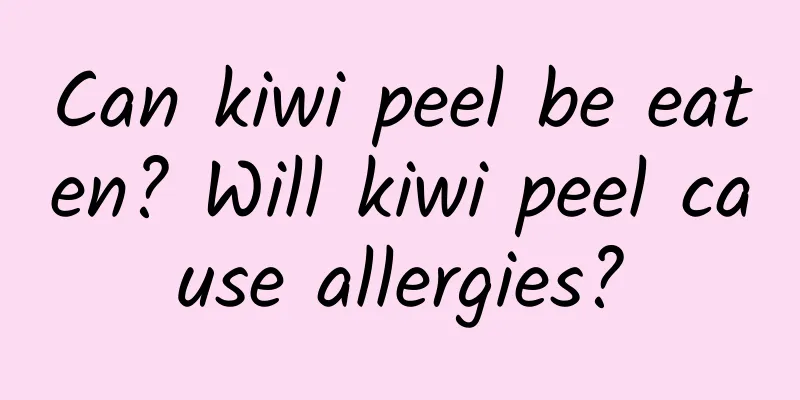 Can kiwi peel be eaten? Will kiwi peel cause allergies?