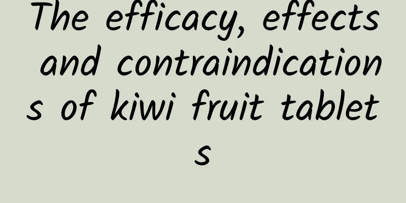 The efficacy, effects and contraindications of kiwi fruit tablets