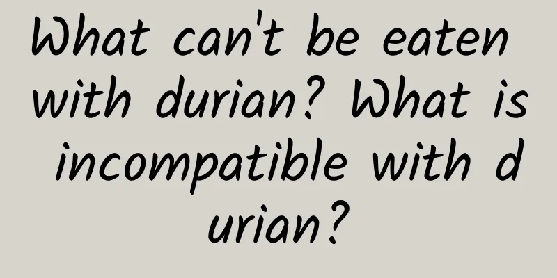 What can't be eaten with durian? What is incompatible with durian?