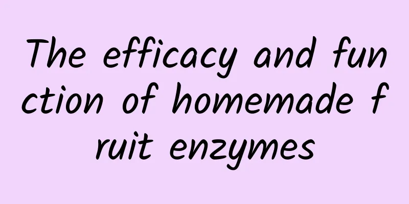 The efficacy and function of homemade fruit enzymes