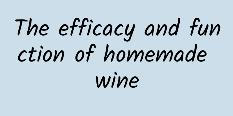 The efficacy and function of homemade wine