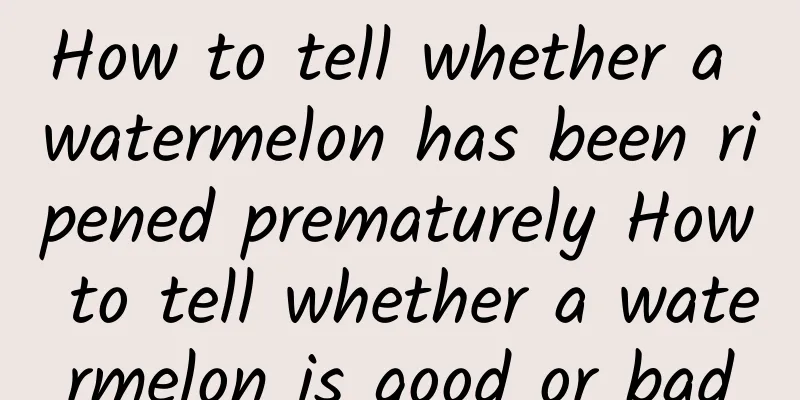 How to tell whether a watermelon has been ripened prematurely How to tell whether a watermelon is good or bad