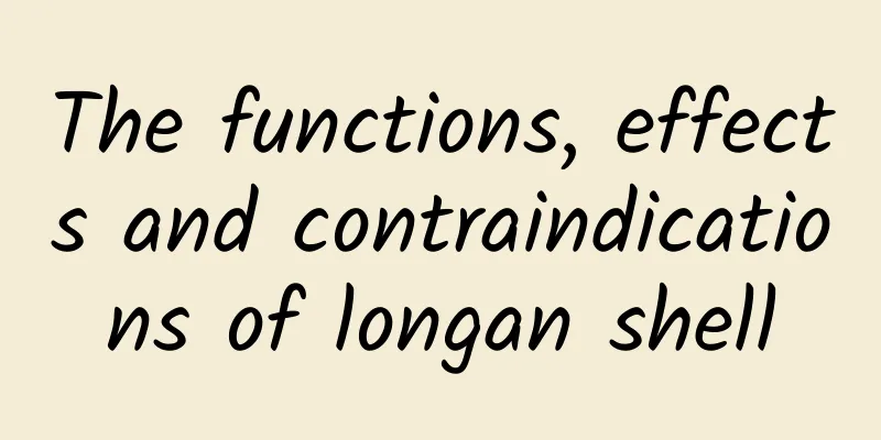 The functions, effects and contraindications of longan shell