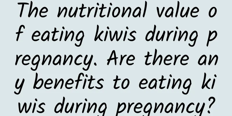 The nutritional value of eating kiwis during pregnancy. Are there any benefits to eating kiwis during pregnancy?