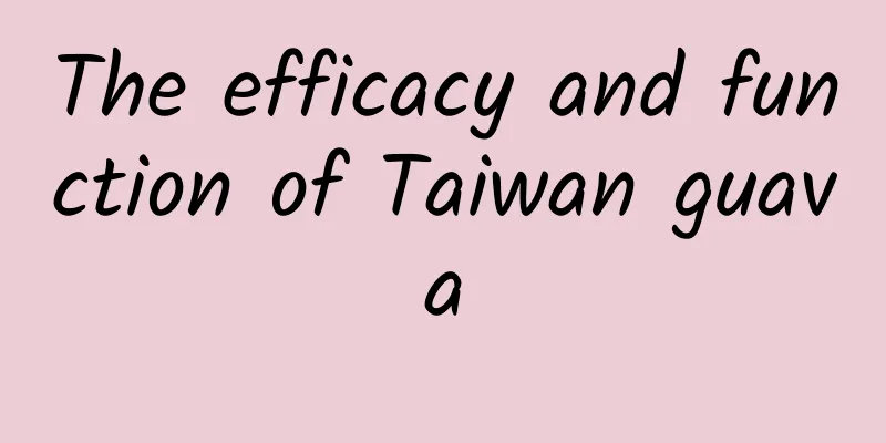 The efficacy and function of Taiwan guava