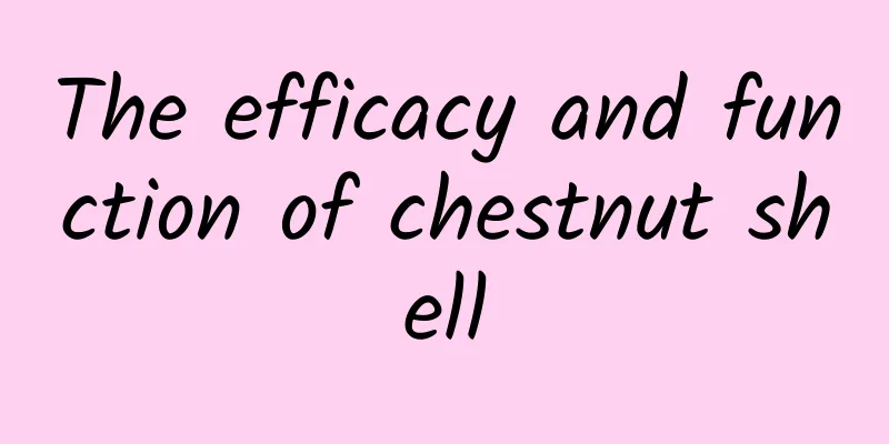 The efficacy and function of chestnut shell