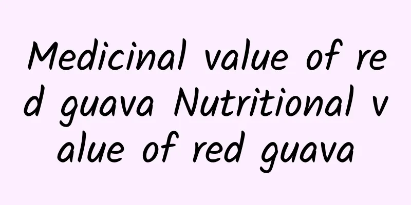 Medicinal value of red guava Nutritional value of red guava