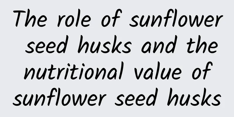 The role of sunflower seed husks and the nutritional value of sunflower seed husks