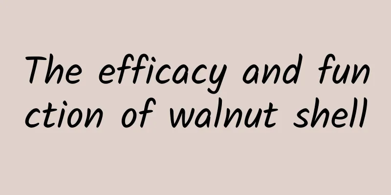 The efficacy and function of walnut shell