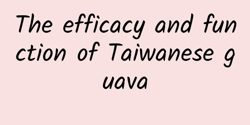 The efficacy and function of Taiwanese guava