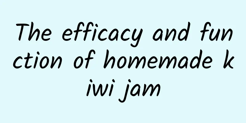 The efficacy and function of homemade kiwi jam