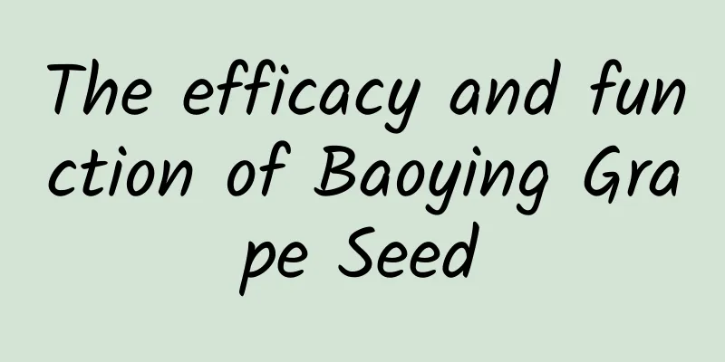 The efficacy and function of Baoying Grape Seed