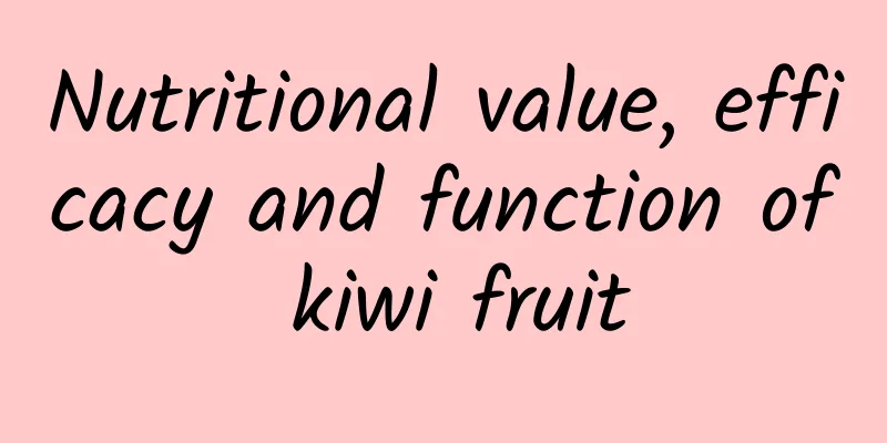 Nutritional value, efficacy and function of kiwi fruit