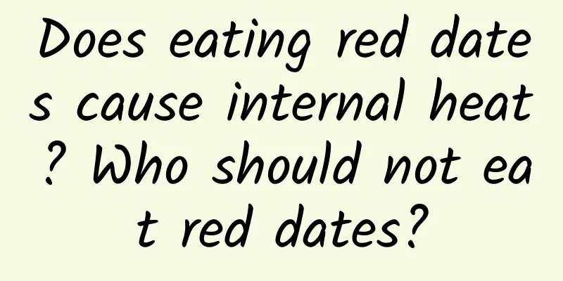 Does eating red dates cause internal heat? Who should not eat red dates?