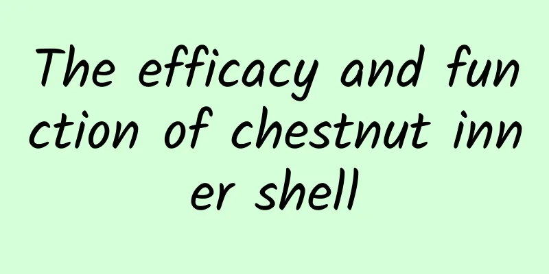 The efficacy and function of chestnut inner shell