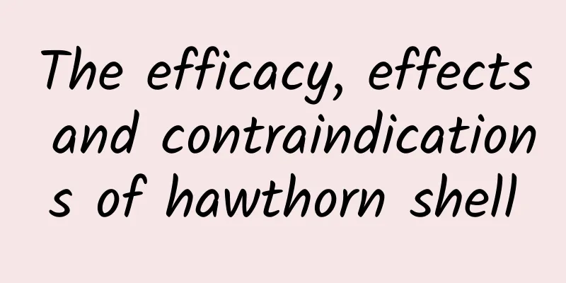 The efficacy, effects and contraindications of hawthorn shell