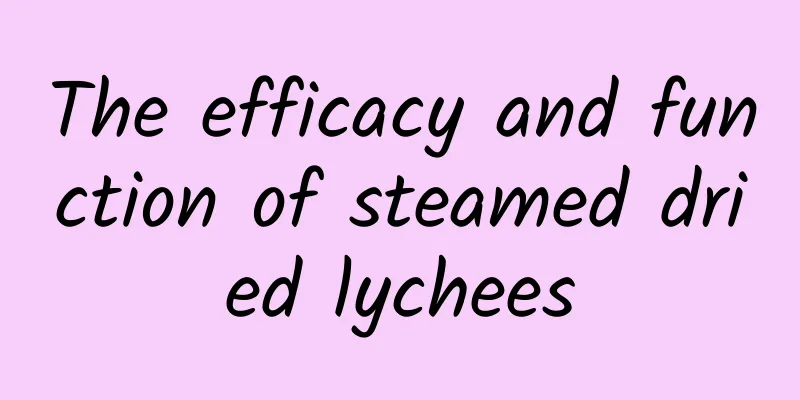 The efficacy and function of steamed dried lychees