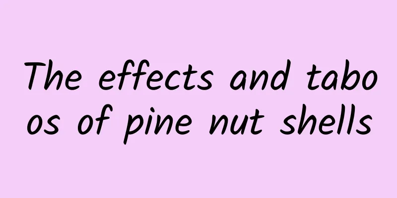 The effects and taboos of pine nut shells