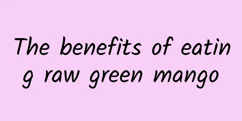 The benefits of eating raw green mango