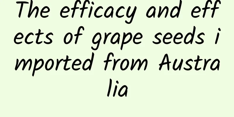 The efficacy and effects of grape seeds imported from Australia