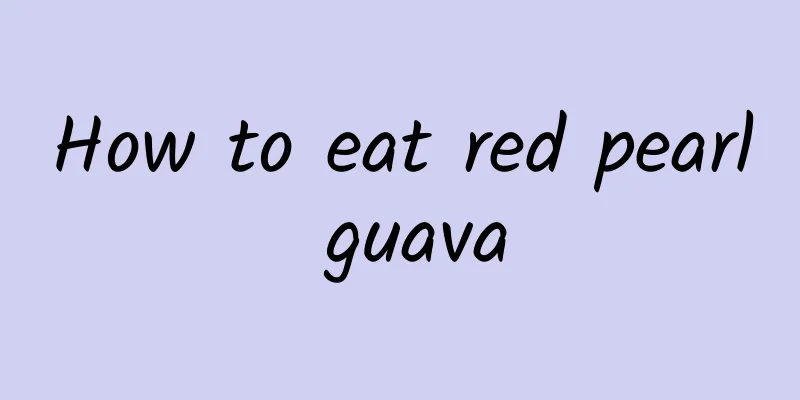 How to eat red pearl guava