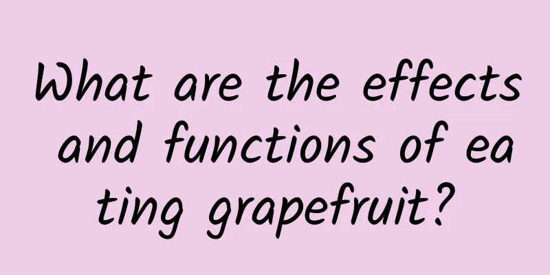 What are the effects and functions of eating grapefruit?