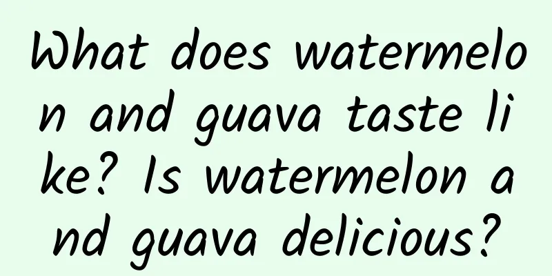 What does watermelon and guava taste like? Is watermelon and guava delicious?