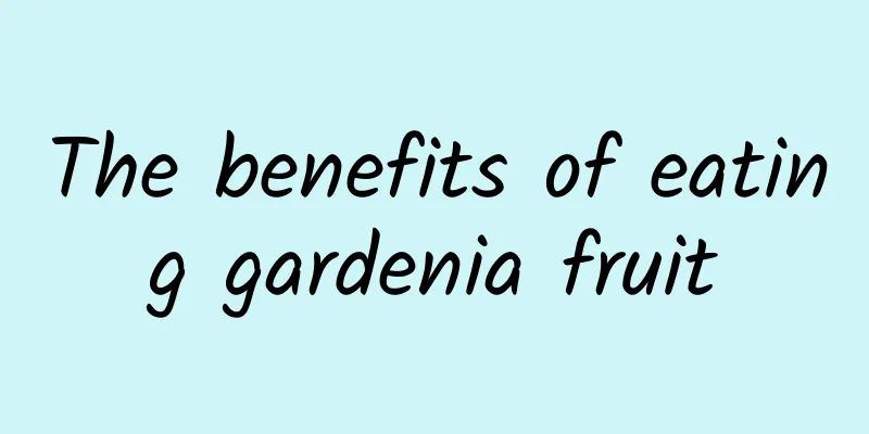 The benefits of eating gardenia fruit