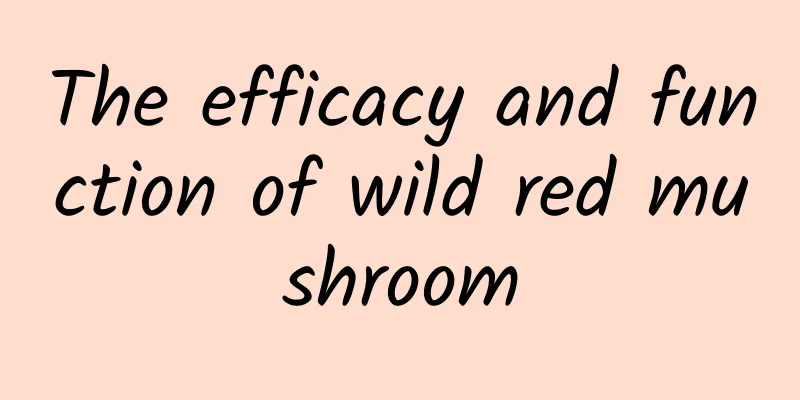 The efficacy and function of wild red mushroom