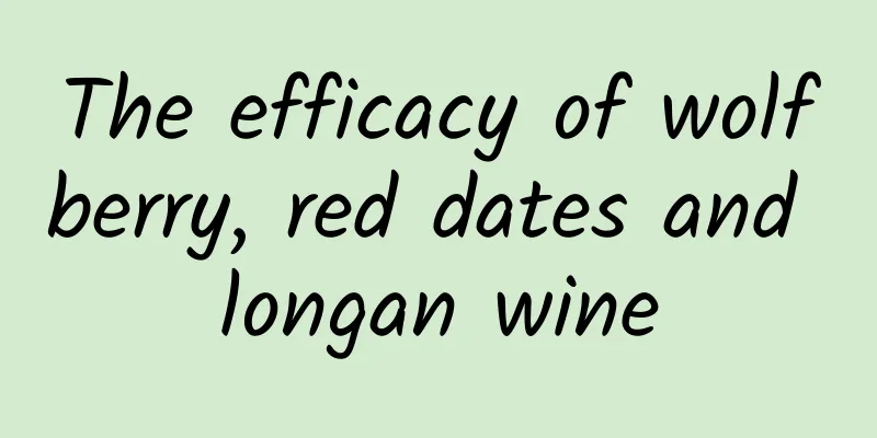 The efficacy of wolfberry, red dates and longan wine