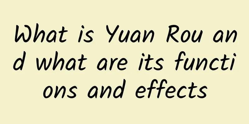 What is Yuan Rou and what are its functions and effects