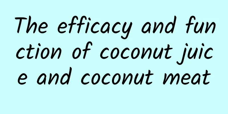 The efficacy and function of coconut juice and coconut meat