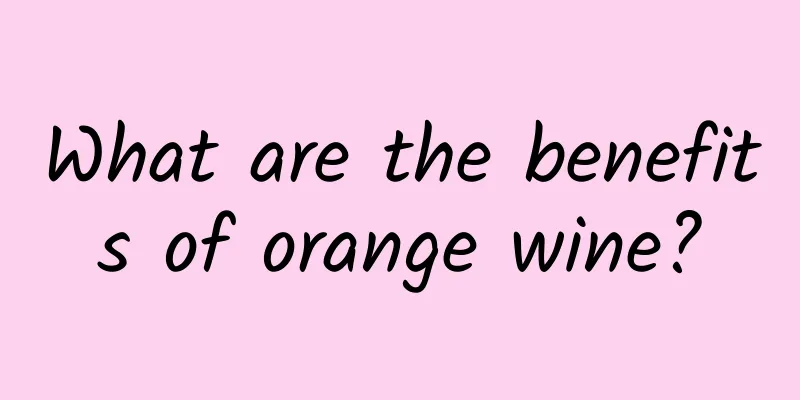 What are the benefits of orange wine?