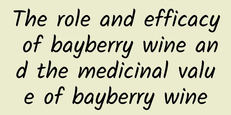 The role and efficacy of bayberry wine and the medicinal value of bayberry wine