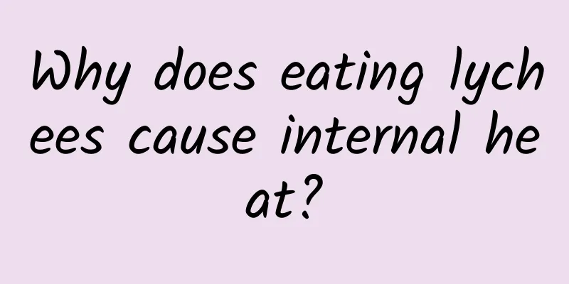 Why does eating lychees cause internal heat?