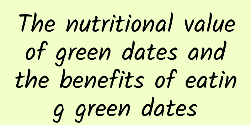 The nutritional value of green dates and the benefits of eating green dates