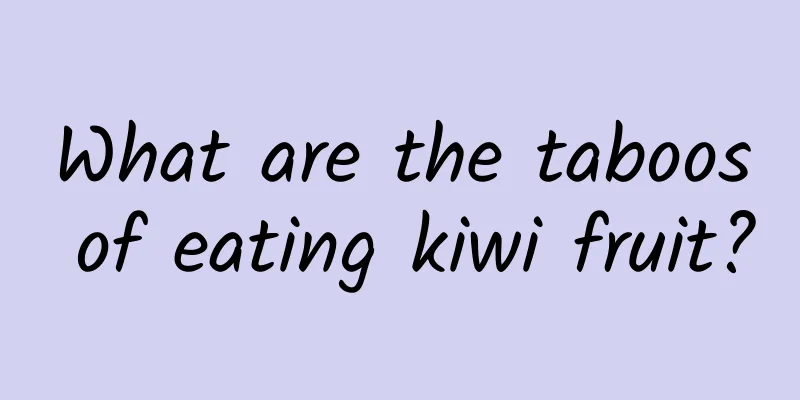 What are the taboos of eating kiwi fruit?