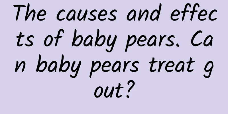 The causes and effects of baby pears. Can baby pears treat gout?