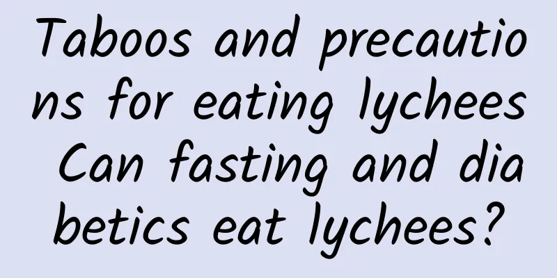 Taboos and precautions for eating lychees Can fasting and diabetics eat lychees?